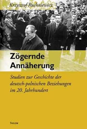 Stock image for Zgernde Annherung. Studien zur Geschichte der deutsch-polnischen Beziehungen im 20. Jahrhundert. for sale by Ostritzer Antiquariat