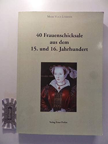 Stock image for 40 Frauenschicksale aus dem 15. und 16. Jahrhundert. for sale by Neusser Buch & Kunst Antiquariat