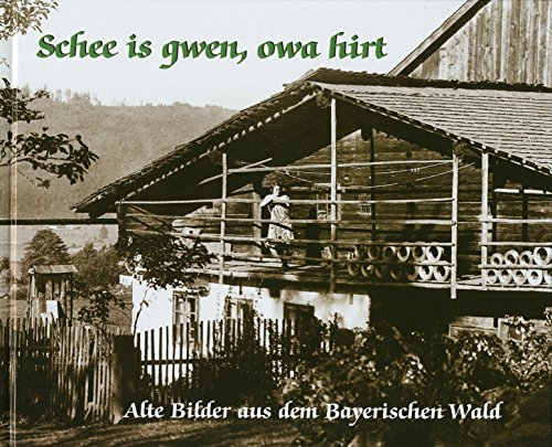 Beispielbild fr Schee is gwen, owa hirt: Alte Bilder aus dem Bayerischen Wald zum Verkauf von Ostmark-Antiquariat Franz Maier