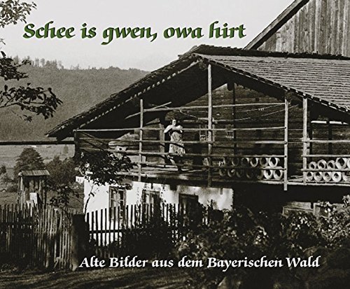 Stock image for Schee is gwen, owa hirt: Alte Bilder aus dem Bayerischen Wald for sale by Ostmark-Antiquariat Franz Maier