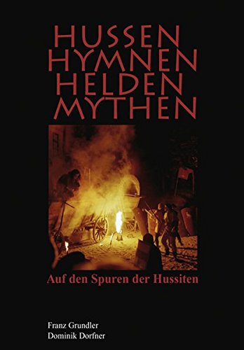 Beispielbild fr Hussen, Hymnen, Helden, Mythen. Auf den Spuren der Hussiten. zum Verkauf von Antiquariat Hans Hammerstein OHG