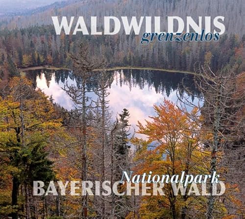 Stock image for Waldwildnis grenzenlos. Nationalpark Bayerischer Wald for sale by medimops