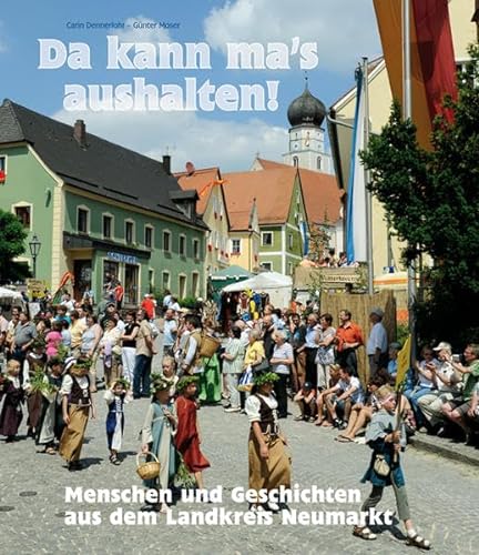Imagen de archivo de Da kann ma's aushalten: Menschen und Geschichten aus dem Landkreis Neumarkt a la venta por medimops
