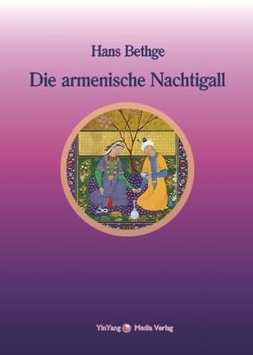 Nachdichtungen orientalischer Lyrik: Die armenische Nachtigall: Nachdichtungen armenischer Lyrik: BD - Bethge, Hans