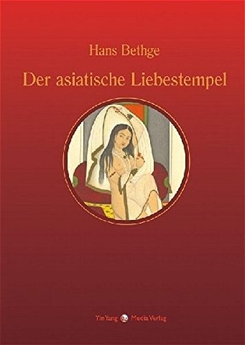 Nachdichtungen orientalischer Lyrik / Der asiatische Liebestempel - Nachdichtungen asiatischer Lyrik - Bethge, Hans
