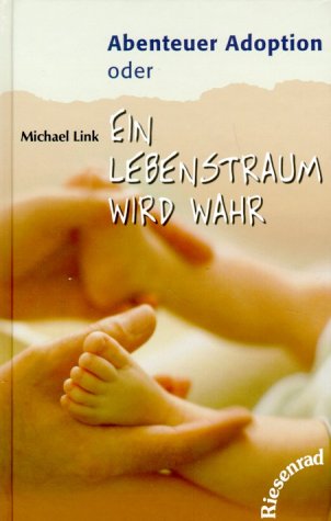 Abenteuer Adoption oder Ein Lebenstraum wird wahr. (9783935746380) by Michael Link