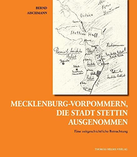 Mecklenburg-Vorpommern, die Stadt Stettin ausgenommen: Eine zeitgeschichtliche Betrachtung - Aischmann, Bernd