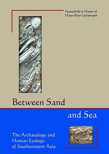Beispielbild fr Between Sand and Sea: The Archaeology and Human Ecology of Southwestern Asia. Festschrift in Honor of Hans-Peter Uerpmann zum Verkauf von ThriftBooks-Dallas