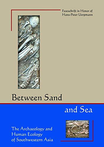 Stock image for Between Sand and Sea: The Archaeology and Human Ecology of Southwestern Asia. Festschrift in honor of Hans-Peter Uerpmann for sale by Big River Books