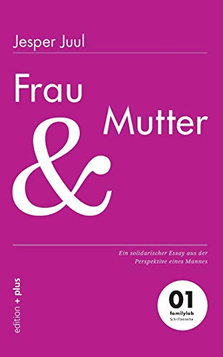 Imagen de archivo de Frau und Mutter: Ein solidarischer Essay aus der Perspektive eines Mannes 01 familylab Schriftenreihe (German Edition) a la venta por GF Books, Inc.