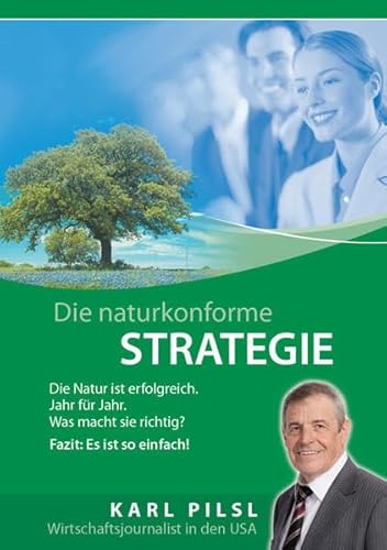 Beispielbild fr Die Naturkonforme Strategie: Die Natur ist erfolgreich - Jahr fr Jahr. Was macht sie richtig? Fazit: Es ist so einfach! zum Verkauf von medimops