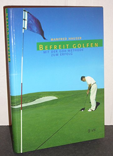 Stock image for Befreit golfen: Mit der GOA-Methode zum Erfolg for sale by medimops