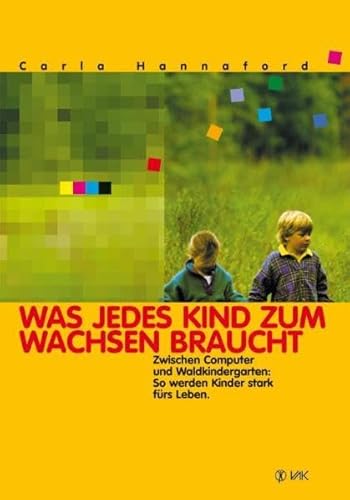 Stock image for Was jedes Kind zum Wachsen braucht: Zwischen Computer und Waldkindergarten: So werden Kinder stark frs Leben for sale by medimops