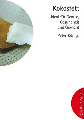 Beispielbild fr Kokosfett: Ideal fr Genuss, Gesundheit und Gewicht zum Verkauf von medimops