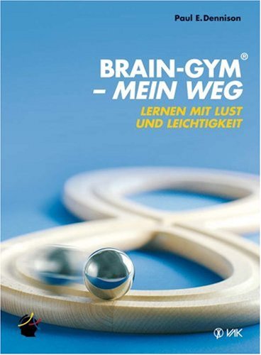 Brain-Gym(R) - mein Weg: Lernen mit Lust und Leichtigkeit - Dennison Paul E, Lippmann Elisabeth