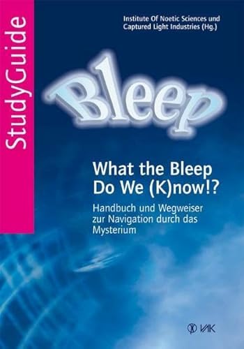 Beispielbild fr Bleep studyguide : Handbuch und Wegweiser zur Navigation durch das Mysterium ; [what the bleep do we (k)now?!]. hrsg. von Institute of Noetic Sciences und Captured Light Industries. [bers.:] zum Verkauf von Versandantiquariat Schfer