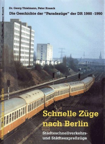 9783935795081: Schnelle Zge nach Berlin - Stdteschnellverkehrs- und Stdteexpresszge: Die Geschichte der Paradezge der DR 1960-1990 (Livre en allemand)