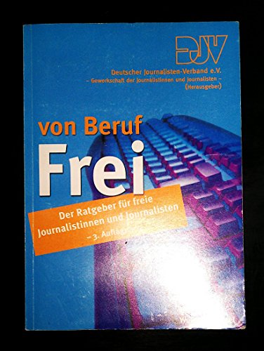 9783935819169: von Beruf: Frei: Der Ratgeber fr freie Journalistinnen und Journalisten