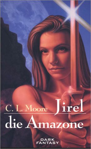 Jirel, die Amazone C. L. Moore. Aus dem Amerikan. von Lore Straßl - Moore, C. L.