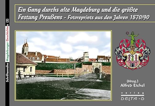 Beispielbild fr Ein Gang durchs alte Magdeburg und die grte Festung Preuens: Fotoreprints aus den Jahren 1870-1890 zum Verkauf von medimops