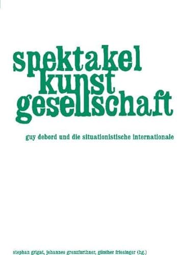 Beispielbild fr Spektakel - Kunst - Gesellschaft. Guy Debord und die Situationistische Internationale. zum Verkauf von Antiquariat Matthias Wagner