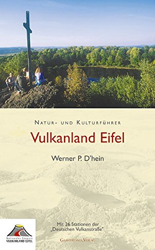 Natur- und Kulturführer Vulkanland Eifel: Mit 26 Stationen der Deutschen Vulkanstraße - Werner P. D'hein