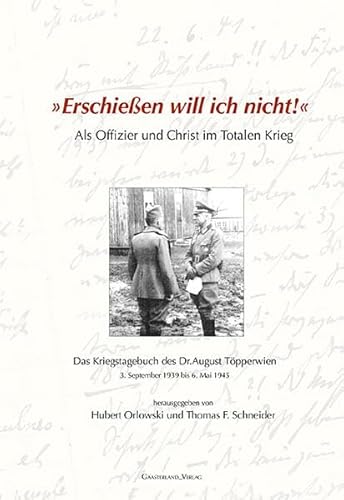 9783935873178: "Erschieen will ich nicht!" Als Offizier und Christ im Totalen Krieg: Das Kriegstagebuch des Dr. August Tpperwien 3.9.1939 - 6.5.1945