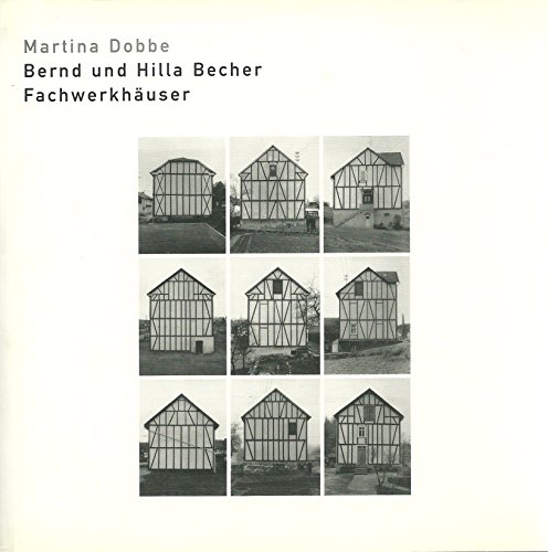 Bernd und Hilla Becher: Fachwerkhäuser. - Becher, Bernd; Becher, Hilla; Dobbe, Martina