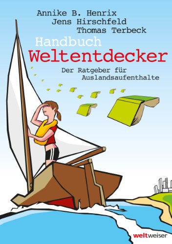 Handbuch Weltentdecker. Der Ratgeber für Auslandsaufenthalte: Mit übersichtlichen Service-Tabellen - Au-Pair, Freiwilligendienste, Gastfamilie werden, . Sprachreisen, Studium, Work & Travel - Henrix Annike, B, Jens Hirschfeld und Thomas Terbeck