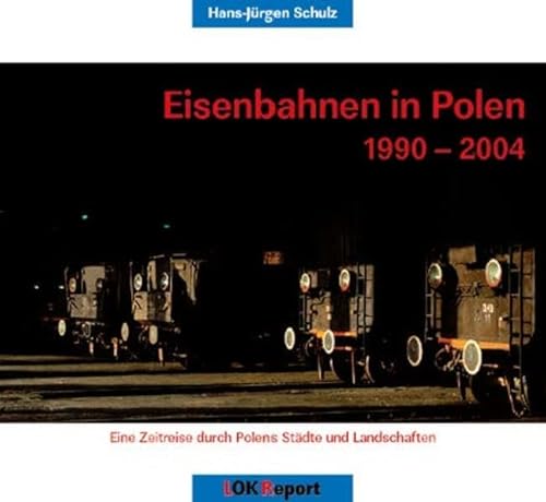 Beispielbild fr Eisenbahnen in Polen 1990-2004: Eine Zeitreise durch Polens Stdte und Landschaften zum Verkauf von medimops
