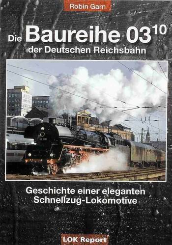 Stock image for Garn, R: Baureihe 03.10 der Deutschen Reichsbahn [Gebundene Ausgabe] Robin Garn (Autor) for sale by BUCHSERVICE / ANTIQUARIAT Lars Lutzer