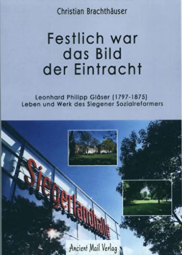 9783935910583: Festlich war das Bild der Eintracht: Leonhard Philipp Glser (1797-1875) - Leben und Werk des Siegener Sozialreformers