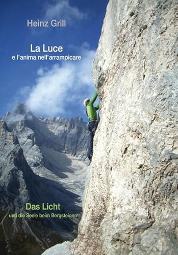 Beispielbild fr La Luce e l'anima nell' arrampicare - Das Licht und die Seele beim Bergsteigen zum Verkauf von medimops