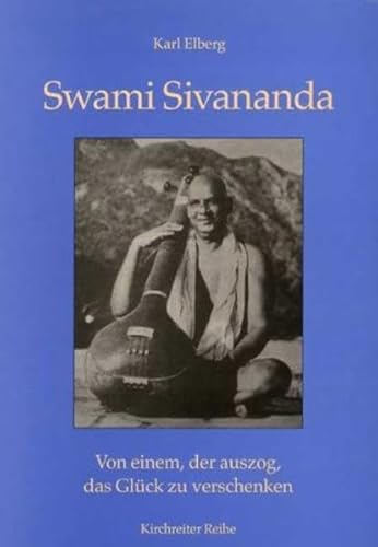Stock image for Swami Sivananda: Von einem, der auszog, das Glck zu verschenken for sale by medimops