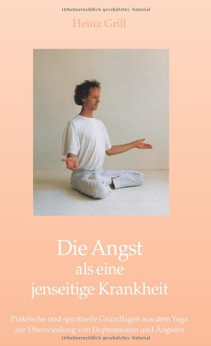 Beispielbild fr Die Angst als eine jenseitige Krankheit: Praktische und spirituelle Grundlagen aus dem Yoga zur berwindung von Depressionen und ngsten zum Verkauf von medimops