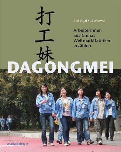 Stock image for Dagongmei: Arbeiterinnen aus Chinas Weltmarktfabriken erzhlen for sale by medimops