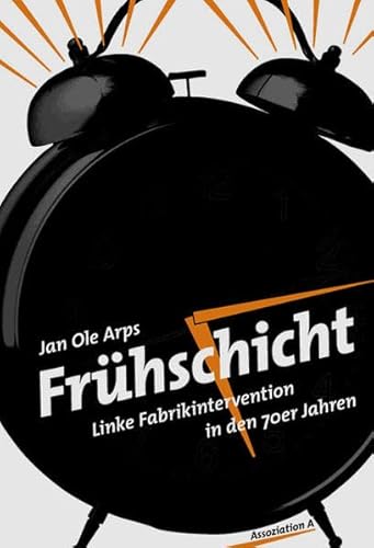 Frühschicht : Linke Fabrikintervention in den 70er Jahren - Jan O. Arps