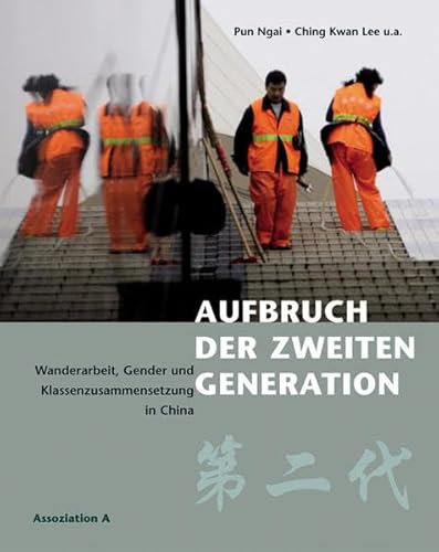 Beispielbild fr Aufbruch der zweiten Generation. Wanderarbeit, Gender und Klassenzusammensetzung in China, zum Verkauf von modernes antiquariat f. wiss. literatur