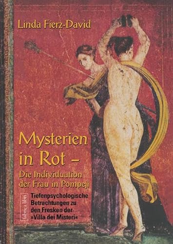 9783935937399: Mysterien in Rot: Die Individuation der Frau in Pompeji, Tiefenpsychologische Betrachtungen zu den Fresken der "Villa dei Misteri" in Pompeji