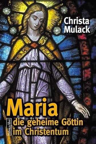 Beispielbild fr Maria - die geheime Gttin im Christentum zum Verkauf von medimops