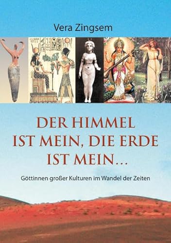 Beispielbild fr Der Himmel ist mein, die Erde ist mein: Gttinnen groer Kulturen im Wandel der Zeiten zum Verkauf von medimops