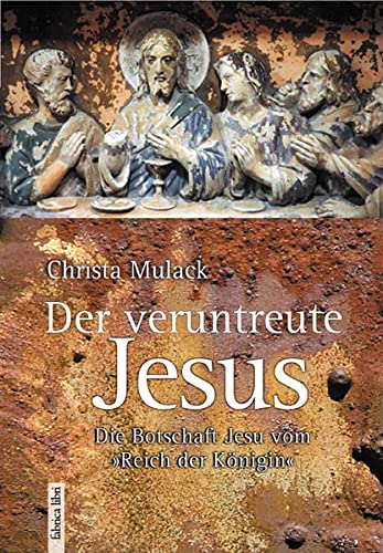 Stock image for Der Veruntreute Jesus: Die Botschaft Jesu Vom "Reich Der Knigin" for sale by Revaluation Books