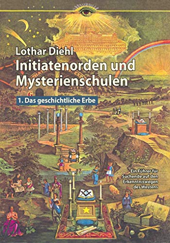 Initiatenoden und Mysterienschulen, Band 1: Das geschichtliche Erbe : Ein Führer für Suchende auf den Erkenntniswegen des Westens - Lothar Diehl