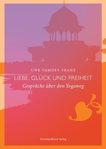 Imagen de archivo de Liebe, Glck und Freiheit: Gesprche ber den Yogaweg a la venta por medimops