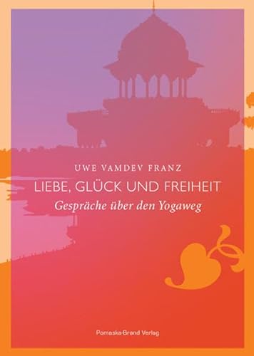 Stock image for Liebe, Glck und Freiheit: Gesprche ber den Yogaweg for sale by medimops