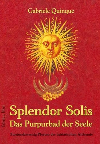 Imagen de archivo de Splendor Solis: Das Purpurbad Der Seele. Zweiundzwanzig Pforten Der Initiatischen Alchemie a la venta por Revaluation Books