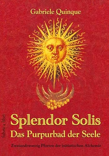 9783935937894: Splendor Solis - Das Purpurbad der Seele: Zweiundzwanzig Pforten der initiatischen Alchemie