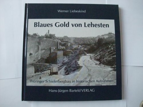 Imagen de archivo de Blaues Gold von Lehesten: Thringer Schieferbergbau in historischen Aufnahmen a la venta por Versandhandel K. Gromer