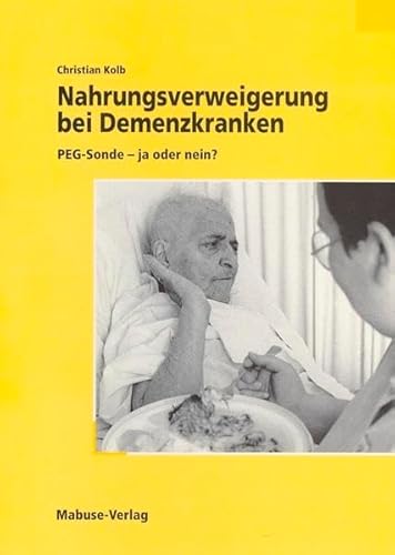 Imagen de archivo de Nahrungsverweigerung bei Demenzkranken: PEG-Sonde - ja oder nein? a la venta por medimops