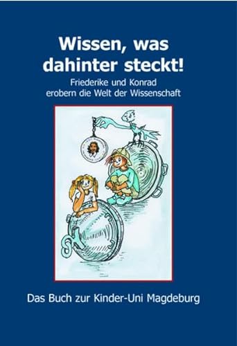 Stock image for Wissen, was dahinter steckt! Friederike und Konrad erobern die Welt der Wissenschaft. Das Buch zur Kinder-Uni Magdeburg for sale by medimops